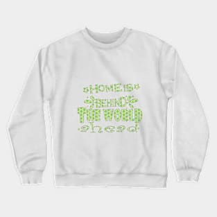 home is behind the world ahead Crewneck Sweatshirt